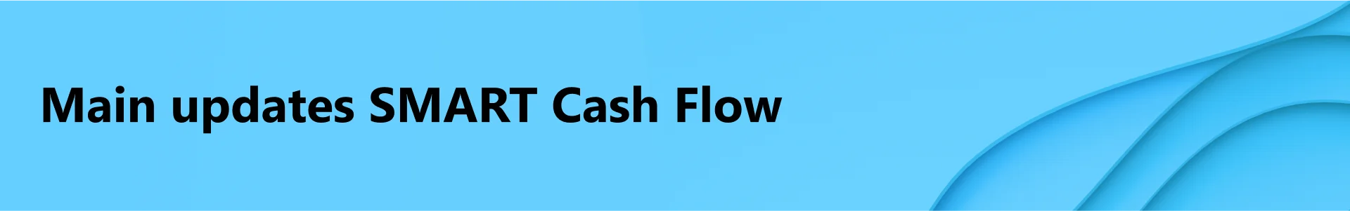 Main updates SMART Cash Flow
